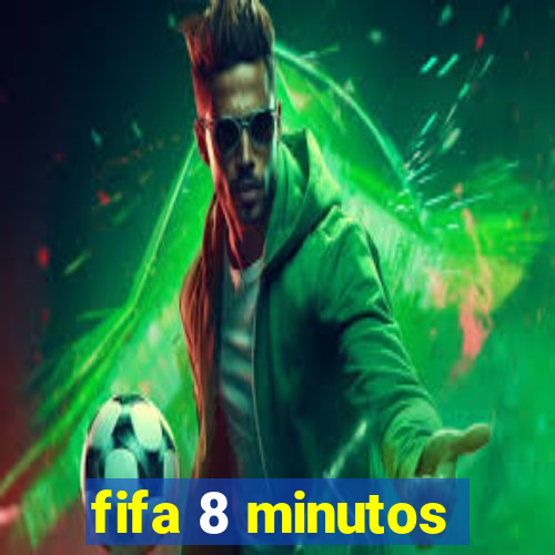 fifa 8 minutos